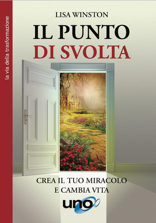 Il Punto Di Svolta. Crea Il Tuo Miracolo E Cambia Vita Lisa Winston Uno Editor