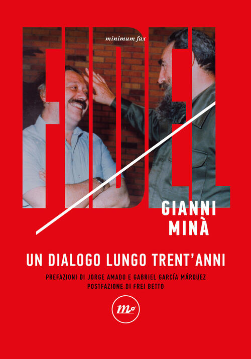 Fidel. Un Dialogo Lungo Trent'anni Gianni Mina Minimum Fax 2024