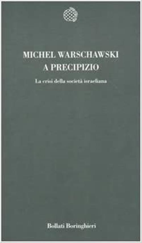 A Precipizio. La Crisi Della Societa Israeliana Michel Warschawski Bollati Bor