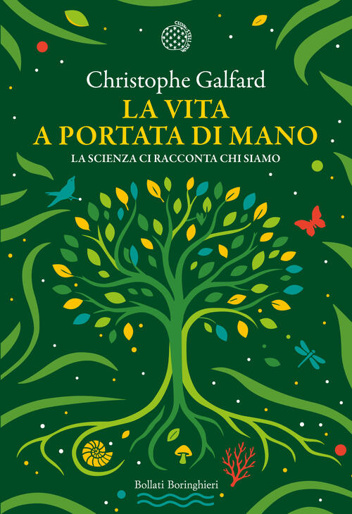 La Vita A Portata Di Mano. La Scienza Ci Racconta Chi Siamo Christophe Galfard