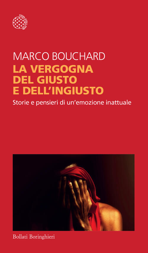 La Vergogna Del Giusto E Dell'ingiusto. Storie E Pensieri Di Un'emozione Inatt