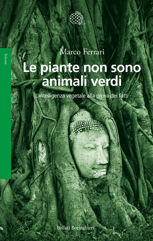Le Piante Non Sono Animali Verdi. L'intelligenza Vegetale Alla Prova Dei Fatti