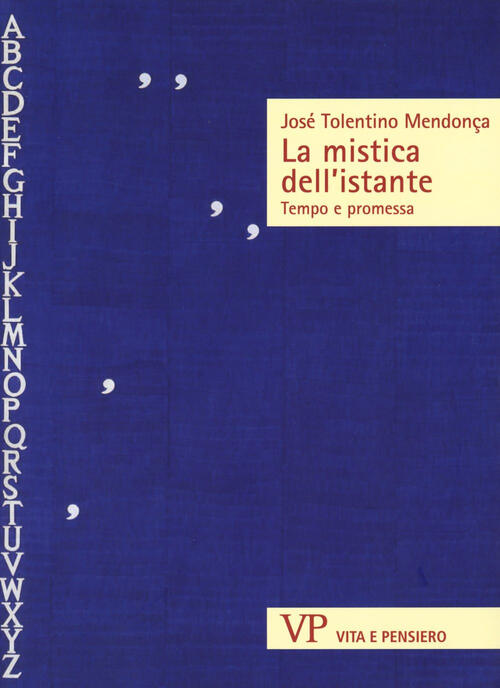 La Mistica Dell'istante. Tempo E Promessa Jose Tolentino Mendonça Vita E Pensi