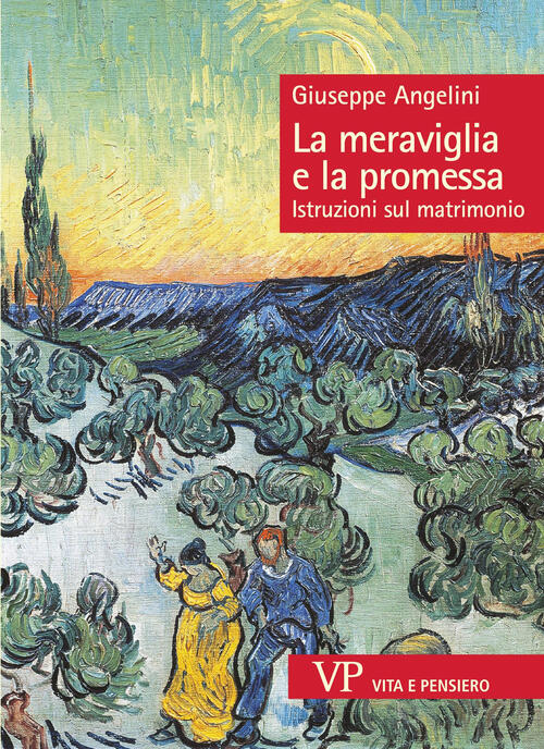 La Meraviglia E La Promessa. Istruzioni Sul Matrimonio Giuseppe Angelini Vita