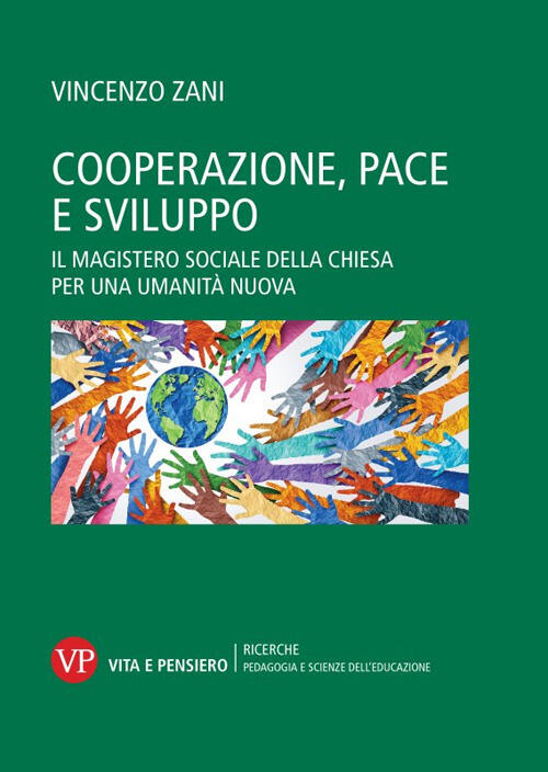 Cooperazione, Pace E Sviluppo. Il Magistero Sociale Della Chiesa Per Una Umani