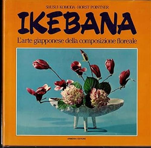 Ikebana. L'arte Giapponese Della Composizione Floreale Shusui Komoda, Horst Po