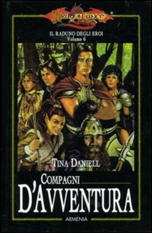 Compagni D'avventura. Il Raduno Degli Eroi. Dragonlance. Vol. 6 Tina Daniell A