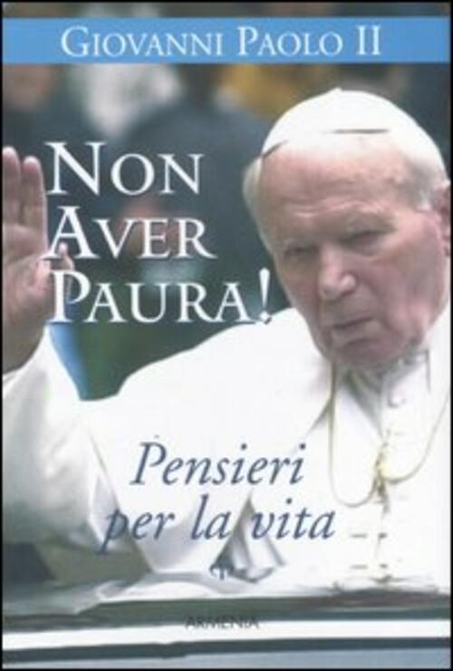 Non Aver Paura! Pensieri Per La Vita Giovanni Paolo Ii Armenia 2006