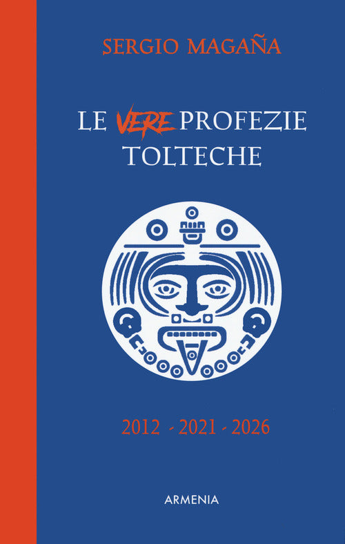 Le Vere Profezie Tolteche. Le Predizioni Azteche, Ereditate Dall'antica Civilt