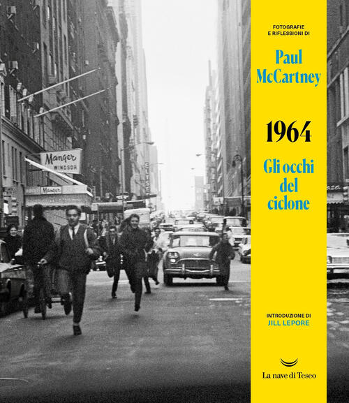 1964. Gli Occhi Del Ciclone. Ediz. Illustrata Paul Mccartney La Nave Di Teseo