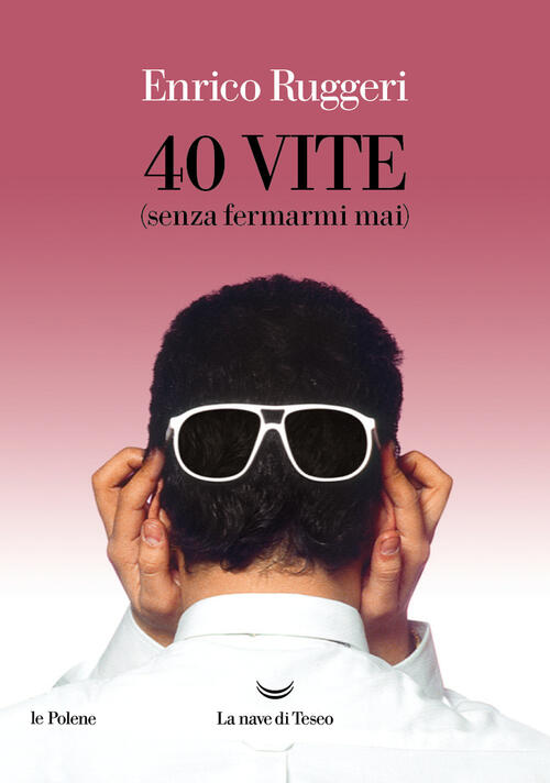 40 Vite (Senza Fermarmi Mai) Enrico Ruggeri La Nave Di Teseo 2024