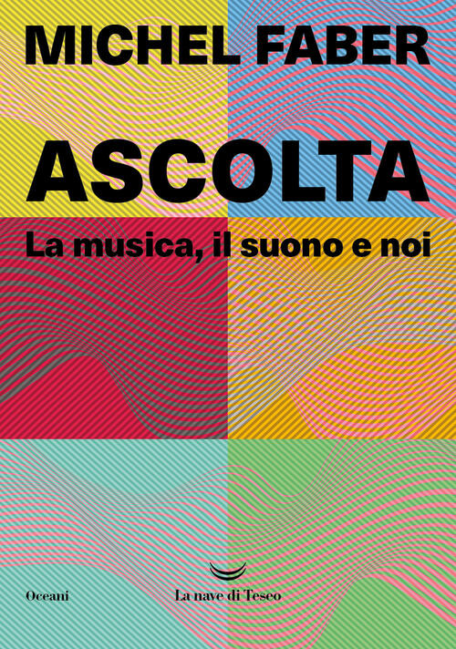 Ascolta. La Musica, Il Suono E Noi Michel Faber La Nave Di Teseo 2024