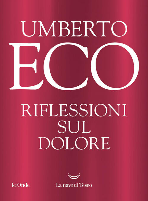 Riflessioni Sul Dolore Umberto Eco La Nave Di Teseo 2025