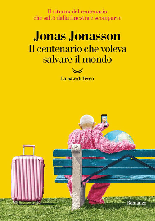 Il Centenario Che Voleva Salvare Il Mondo Jonas Jonasson La Nave Di Teseo 2025
