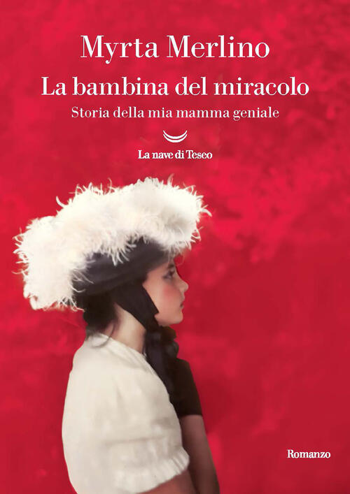 La Bambina Del Miracolo. Storia Della Mia Mamma Geniale Myrta Merlino La Nave