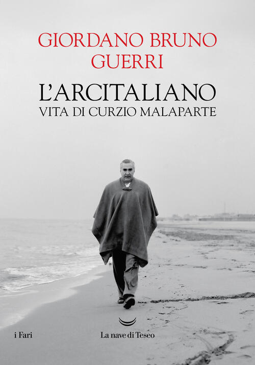 L'arcitaliano. Vita Di Curzio Malaparte Giordano Bruno Guerri La Nave Di Teseo