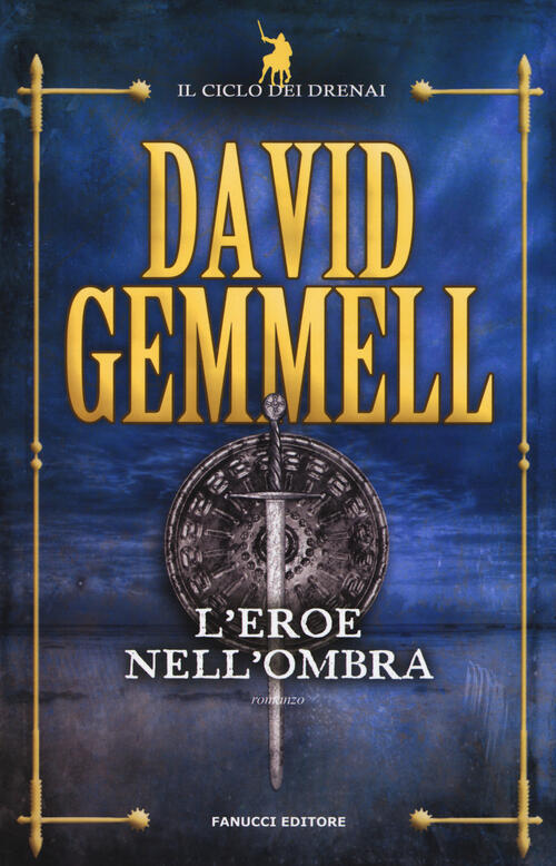 L'eroe Nell'ombra. Il Ciclo Dei Drenai. Nuova Ediz.. Vol. 9 David Gemmell Fanu