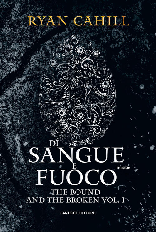 Di Sangue E Fuoco. The Bound And The Broken. Vol. 1 Ryan Cahill Fanucci 2024