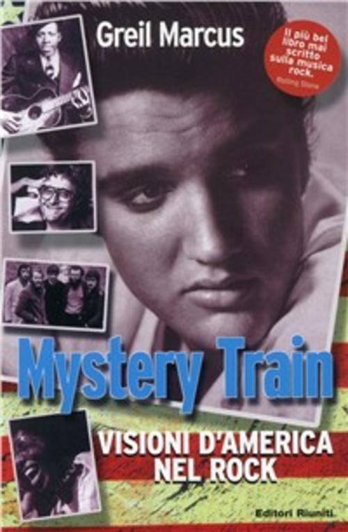 Mystery Train. Visioni D'america Nel Rock Greil Marcus Editori Riuniti 2001