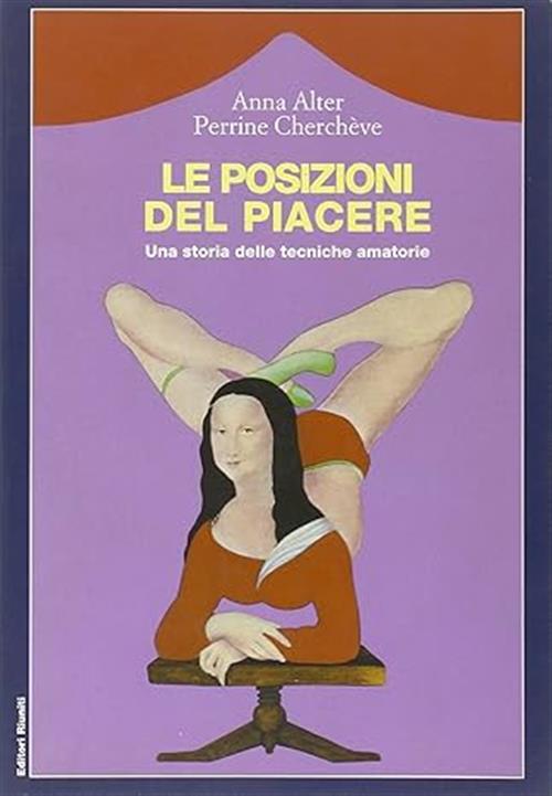 Le Posizioni Del Piacere. Una Storia Delle Tecniche Amatorie Anna Alter Editor