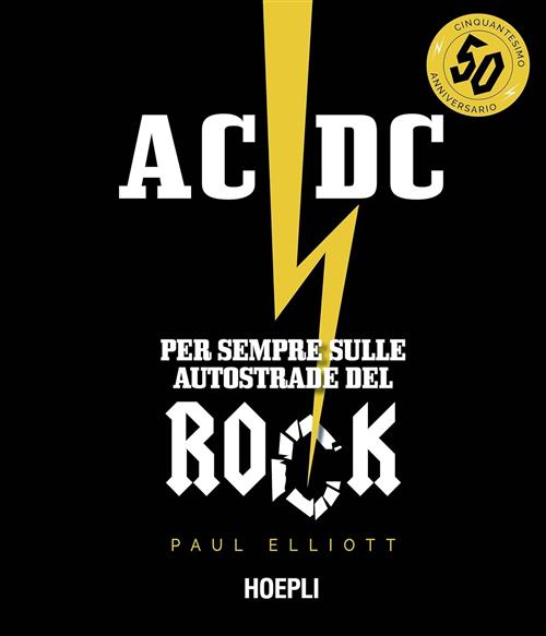 Ac/Dc. Per Sempre Sulle Autostrade Del Rock Elliott Paul Hoepli 2023