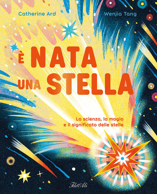 E Nata Una Stella. La Scienza, La Magia E Il Significato Delle Stelle Catherin