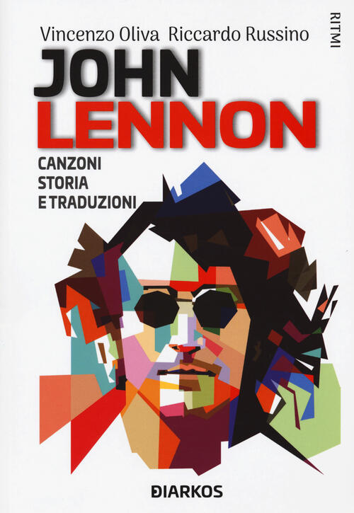 John Lennon. Canzoni, Storia E Traduzioni Vincenzo Oliva Diarkos 2020