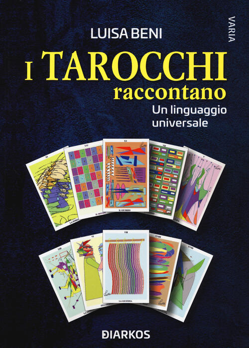 I Tarocchi Raccontano. Un Linguaggio Universale Luisa Beni Diarkos 2022