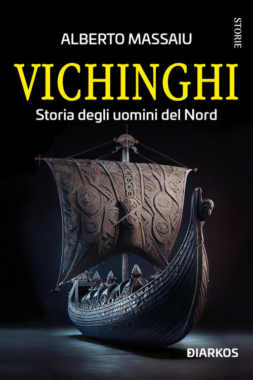 Vichinghi. Storia Degli Uomini Del Nord Alberto Massaiu Diarkos 2023