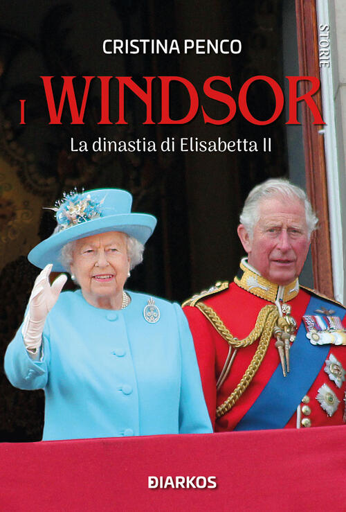 I Windsor. La Dinastia Di Elisabetta Ii Cristina Penco Diarkos 2022