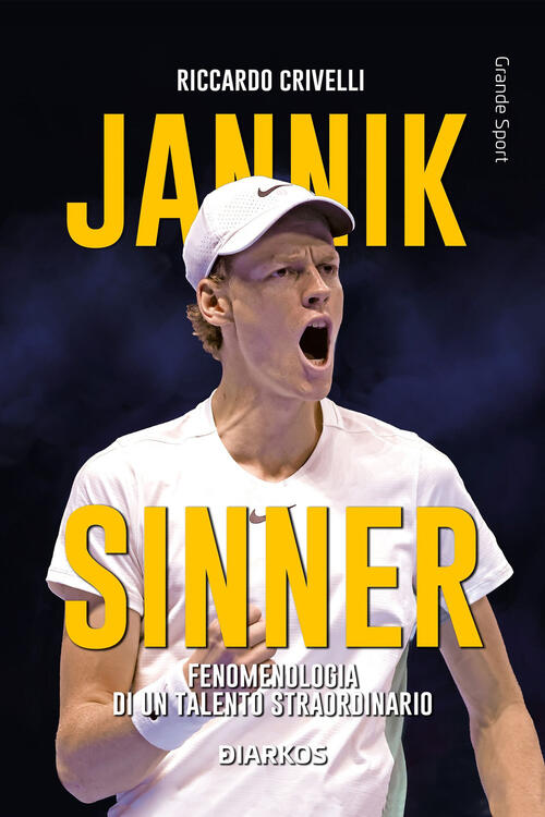 Jannik Sinner. Fenomenologia Di Un Talento Straordinario Riccardo Crivelli Dia