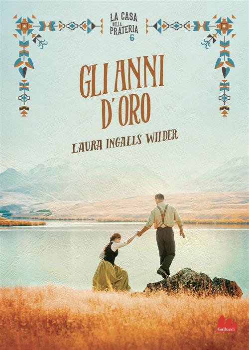 Gli Anni D'oro. La Casa Nella Prateria. Nuova Ediz.. Vol. 6