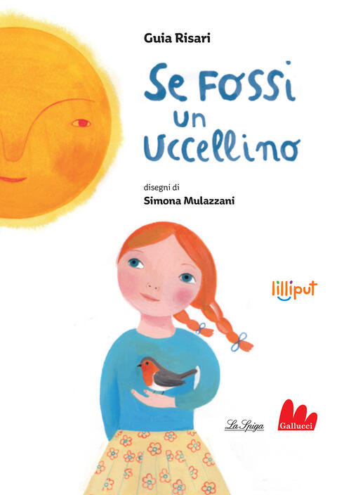 Se Fossi Un Uccellino. Ediz. A Colori Guia Risari Gallucci La Spiga 2021