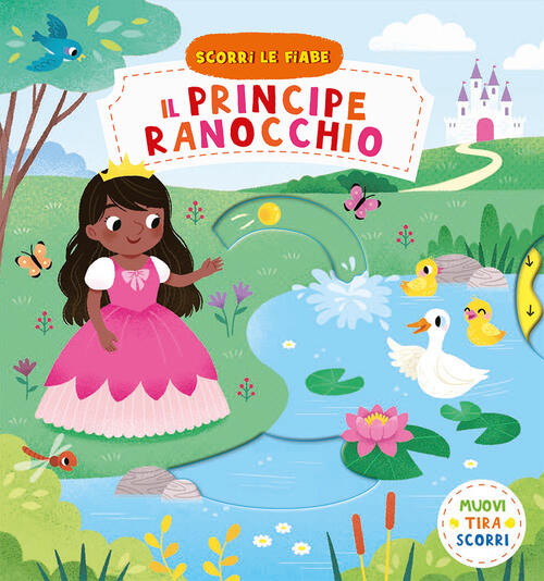 Il Principe Ranocchio. Scorri Le Fiabe. Ediz. A Colori