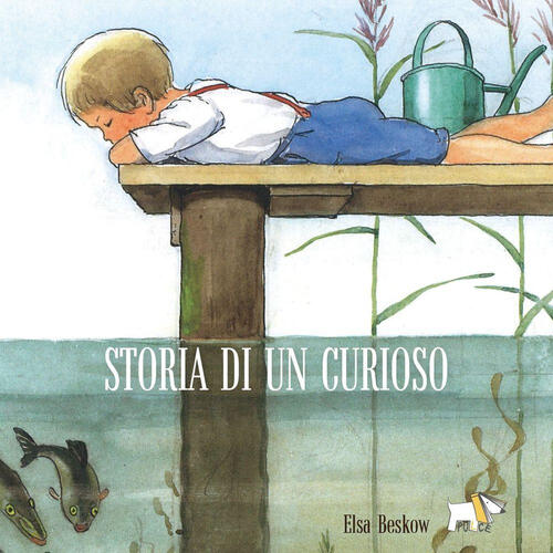 Storia Di Un Curioso. Ediz. A Colori Elsa Beskow Pulce 2023