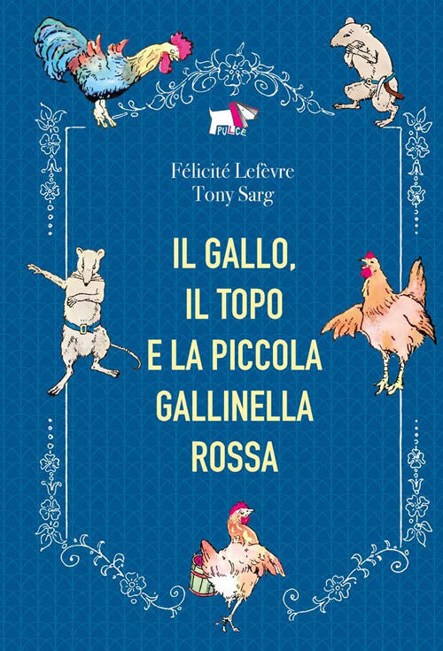 Il Gallo, Il Topo E La Piccola Gallinella Rossa Felicite Lefevre Pulce 2025