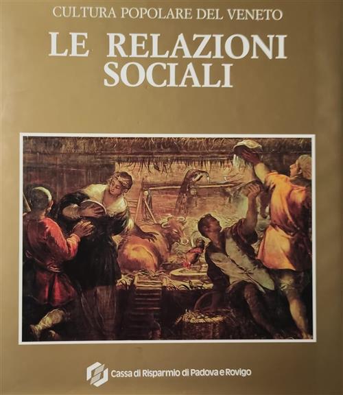 Cultura Popolare Del Veneto. Le Relazioni Sociali Cassa Di Risparmio Di Padova