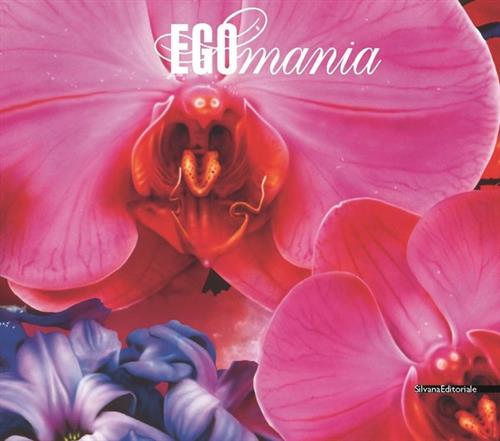 Egomania. Just When I Think I've Understood...Appena Ho Capito D'aver Capito.. Catalogo Della Mostra