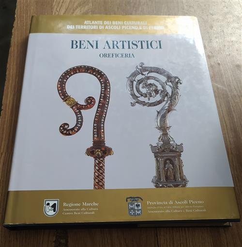 Beni Artistici. Oreficerie. Atlante Dei Beni Culturali Dei Territori Di Ascoli Piceno E Di Fermo