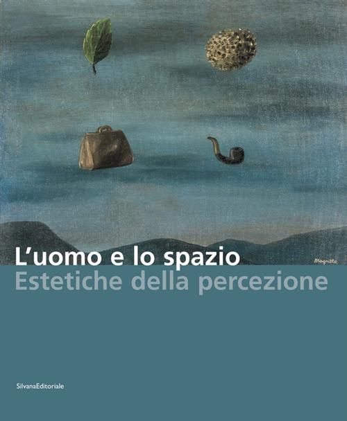 L' Uomo E Lo Spazio. Estetiche Della Percezione. Catalogo Della Mostra Modena