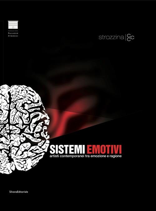 Sistemi Emotivi. Artisti Contemporanei Tra Emozione E Ragione. Emotional Systems. Contemporary Art
