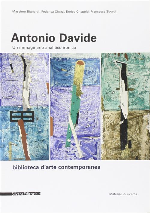 Antonio Davide. Un Immaginario Analitico Ironico. Catalogo Della Mostra Arezzo