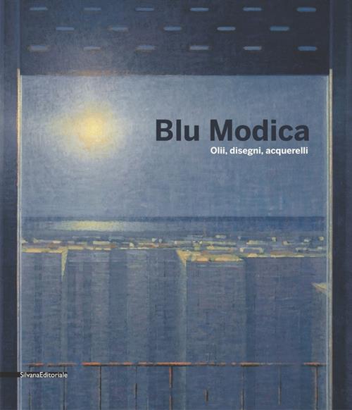 Blu Modica. Olii, Disegni, Acquarelli. Catalogo Della Mostra Andria Marco Di C
