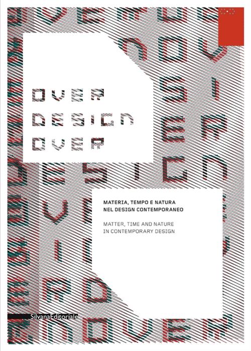 Over Design Over. Materia, Tempo E Natura Nel Design Contemporaneo