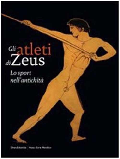 Gli Atleti Di Zeus. Lo Sport Nell'antichita. Catalogo Della Mostra Mendrisio E