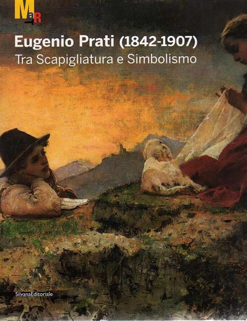 Eugenio Prati (1842-1907). Tra Scapigliatura E Simbolismo. Catalogo Della Most