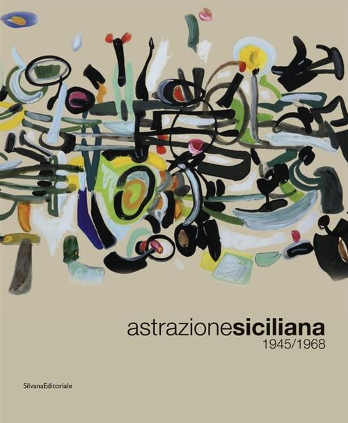 Astrazione Siciliana. 1945-1968 Marco Meneguzzo Silvana 2010