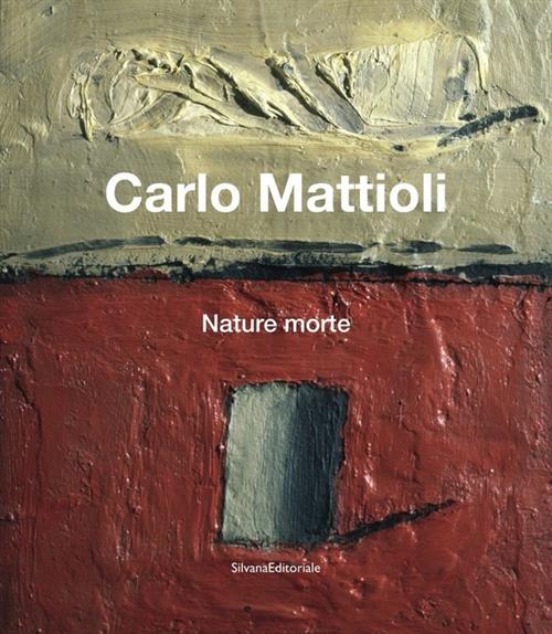 Carlo Mattioli. Nature Morte. Catalogo Della Mostra Bologna Simona Tosini Pizz