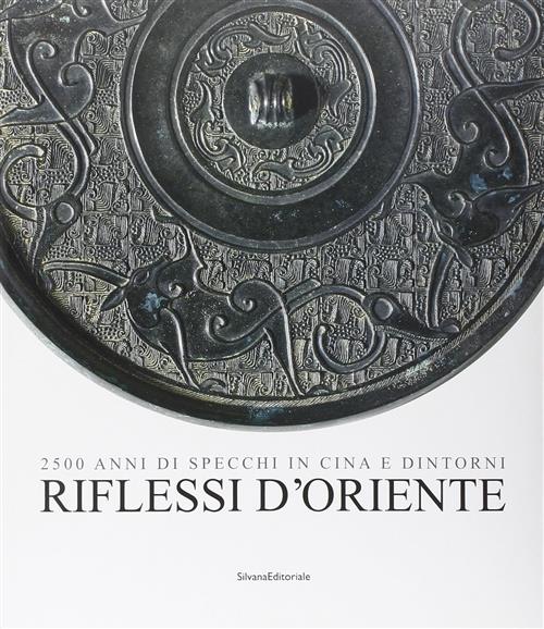 Riflessi D'oriente. 2500 Anni Di Specchi In Cina Marco Guglielminotti Trivel S
