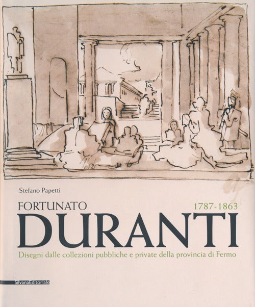 Fortunato Duranti 1787-1863. Disegni Dalle Collezioni Pubbliche E Private Dell